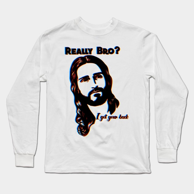 Really bro? I got your back Jesus Christ 3d Long Sleeve T-Shirt by JackDraws88